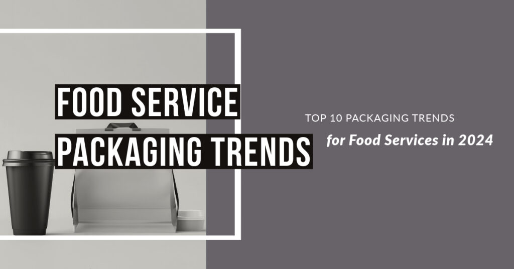 Top 10 Packaging Trends for Food Services in 2024