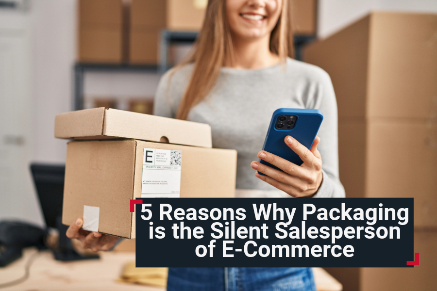 5 Reasons Why Packaging is the Silent Salesperson of E-Commerce