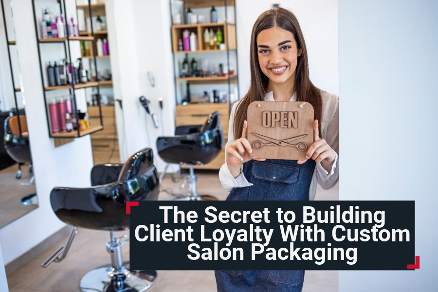 The Secret to Building Client Loyalty With Custom Salon Packaging